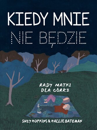 Kiedy mnie nie będzie. Rady matki dla córki