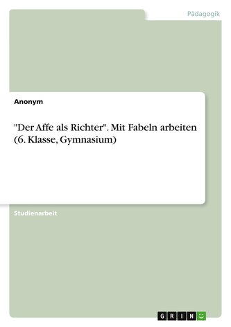"Der Affe als Richter". Mit Fabeln arbeiten (6. Klasse, Gymnasium)