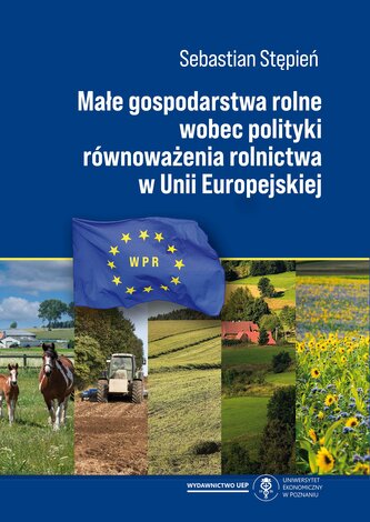Małe gospodarstwa rolne wobec polityki równoważenia rolnictwa w Unii Europejskiej