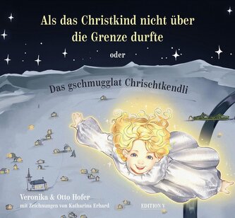 Als das Christkind nicht über die Grenze durfte oder Das gschmugglat Chrischtkendli