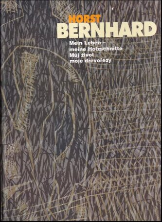 Horst Bernhard mein Leben - meine Holzschnitte = můj život - moj