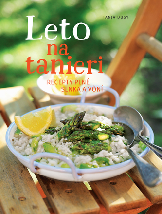 Leto na tanieri : recepty plné slnka a vôní (Tanja Dusy, 2016)