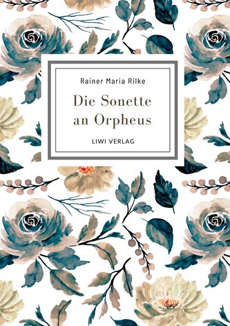 Rainer Maria Rilke: Die Sonette an Orpheus. Vollständige Neuausgabe