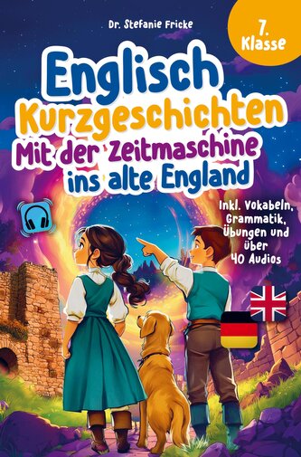 Englisch Kurzgeschichten 7. Klasse | Mit der Zeitmaschine ins alte England | Inkl. Vokabeln, Grammatik, Übungen & Audios | Von D