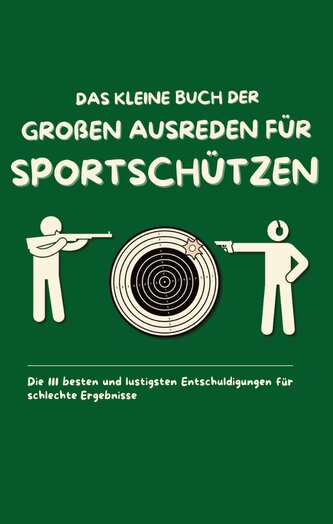 Das kleine Buch der großen Ausreden für Sportschützen