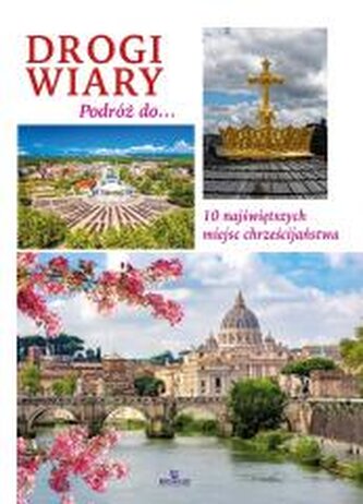 DROGI WIARY. Podróż do 10 najświętszych miejsc chrześcijaństwa