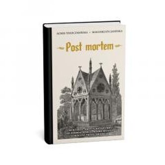 Post mortem. Cmentarze, kaplice, krypty. 99 nekromiejsc, które musisz zobaczyć przed śmiercią