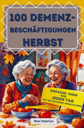 100 Demenzbeschäftigungen Herbst - einfache Ideen für jeden Tag