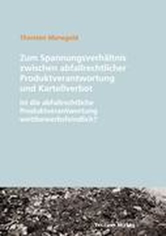 Zum Spannungsverhältnis zwischen abfallrechtlicher Produktverantwortung und Kartellverbot