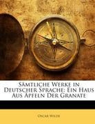 Sämtliche Werke in Deutscher Sprache: Ein Haus Aus Äpfeln Der Granate