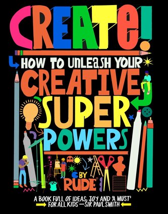 Create! How to unleash your creative superpowers