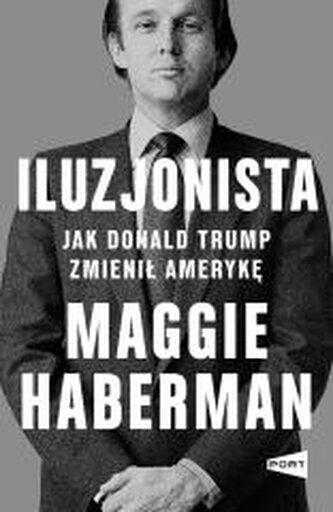 Iluzjonista. Jak Donald Trump zmienił Amerykę