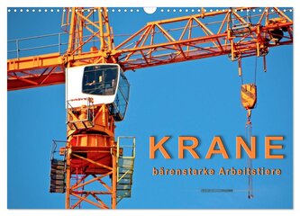 Krane - bärenstarke Arbeitstiere (Wandkalender 2026 DIN A3 quer), CALVENDO Monatskalender