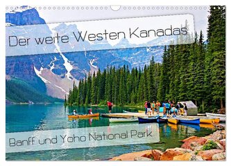 Der weite Westen Kanadas - Banff und Yoho National Park (Wandkalender 2026 DIN A3 quer), CALVENDO Monatskalender