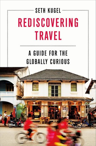 Rediscovering Travel: A Guide for the Globally Curious