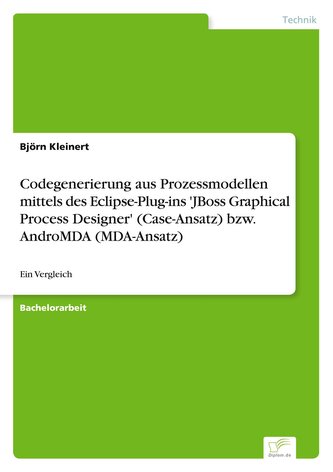 Codegenerierung aus Prozessmodellen mittels des Eclipse-Plug-ins 'JBoss Graphical Process Designer' (Case-Ansatz) bzw. AndroMDA