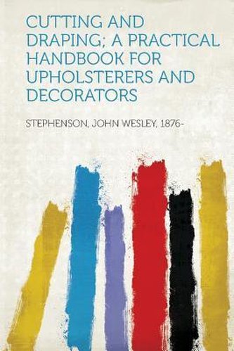 Cutting and Draping; a Practical Handbook for Upholsterers and Decorators
