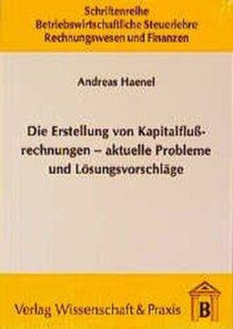 Die Erstellung von Kapitalflussrechnungen - aktuelle Probleme und Lösungsvorschläge