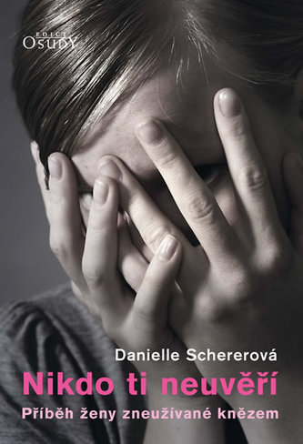 Nikdo ti neuvěří : příběh ženy zneužívané knězem (Danielle Scherer, 2016)
