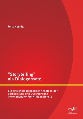 \"Storytelling\" als Dialogansatz: Ein erfolgversprechender Ansatz in der Vorbereitung und Durchführung internationaler Freiwillig