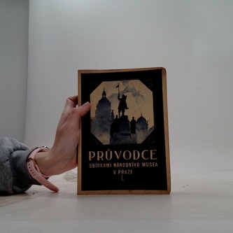 Průvodce sbírkami národního miusea v Praze I.