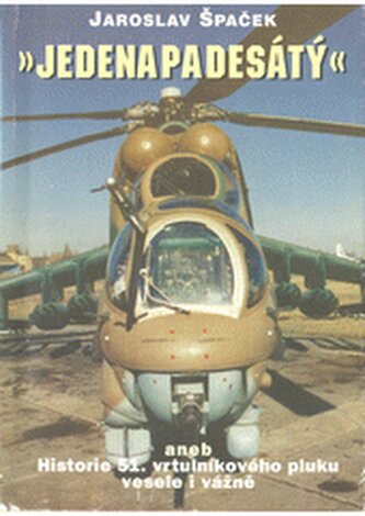 Jedenapadesátý, aneb, Historie 51. vrtulníkového pluku vesele i