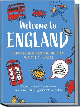 Welcome to England: Englische Kurzgeschichten für die 5. Klasse - Englisch lernen mit spannenden Abenteuern & kniffligen Rätseln