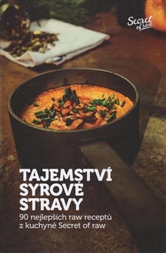 Tajemství syrové stravy : 90 nejlepších raw receptů z kuchyně Secret of raw (Veronika Klamtová, 2016)