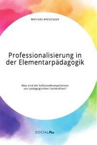 Professionalisierung in der Elementarpädagogik. Was sind die Schlüsselkompetenzen von pädagogischen Fachkräften?