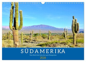 Südamerika - Vom Reich der Inka bis nach Patagonien (Wandkalender 2026 DIN A3 quer), CALVENDO Monatskalender
