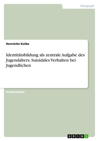 Identitätsbildung  als zentrale Aufgabe des Jugendalters. Suizidales Verhalten bei Jugendlichen
