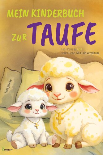 Mein Kinderbuch zur Taufe: Leos Reise zu Gott voller Liebe, Mut und Vergebung
