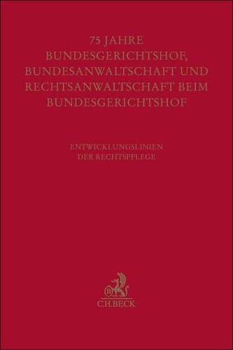 Festschrift zum fünfundsiebzigjährigen Bestehen von Bundesgerichtshof, Bundesanwaltschaft und Rechtsanwaltschaft beim Bundesgeri