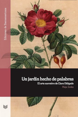 Un jardín hecho de palabras : el arte narrativo de Clara Obligado