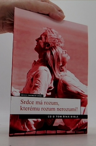 Srdce má rozum, kterému rozum nerozumí!