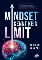 Mindset kennt kein Limit! Transformative Gedanken für deine mentale Stärke