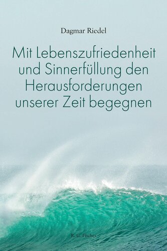Mit Lebenszufriedenheit und Sinnerfüllung den Herausforderungen unserer Zeit begegnen