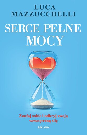 Serce pełne mocy. Zaufaj sobie i odkryj swoją wewnętrzną siłę