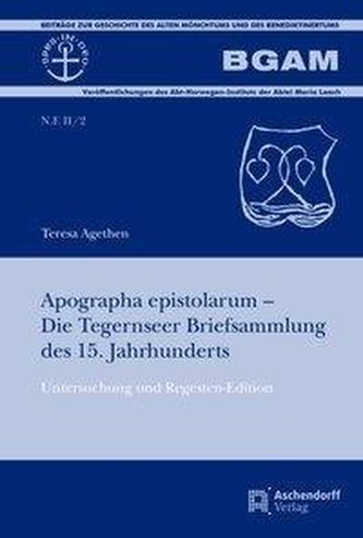 Apographa epistolarum - Die Tegernseer Briefsammlung des 15. Jahrhunderts