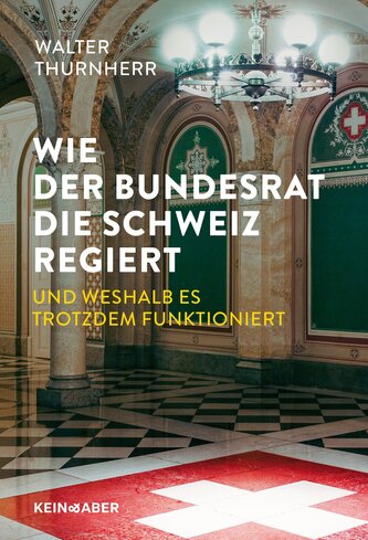 Wie der Bundesrat die Schweiz regiert und weshalb es trotzdem funktioniert
