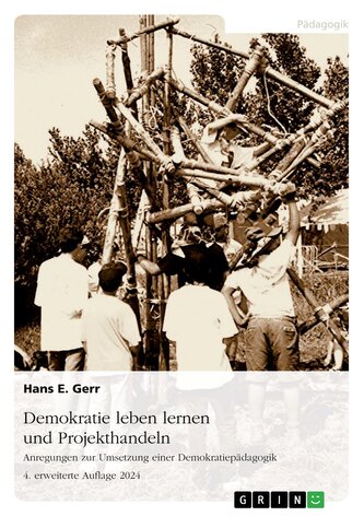 Demokratie leben lernen und Projekthandeln. Anregungen zur Umsetzung einer Demokratiepädagogik