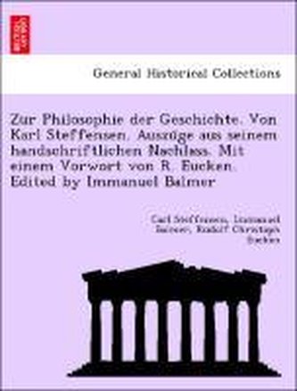 Zur Philosophie der Geschichte. Von Karl Steffensen. Auszu¨ge aus seinem handschriftlichen Nachlass. Mit einem Vorwort von R. Eu