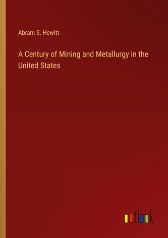 A Century of Mining and Metallurgy in the United States