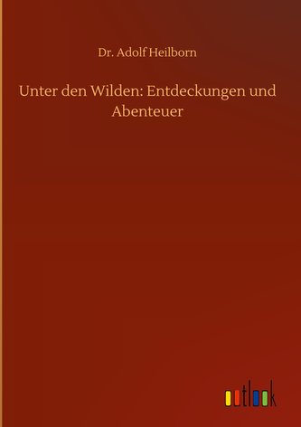 Unter den Wilden: Entdeckungen und Abenteuer