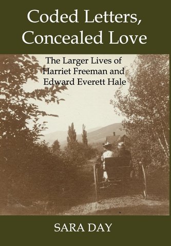 Coded Letters, Concealed Love: The Larger Lives of Harriet Freeman and Edward Everett Hale