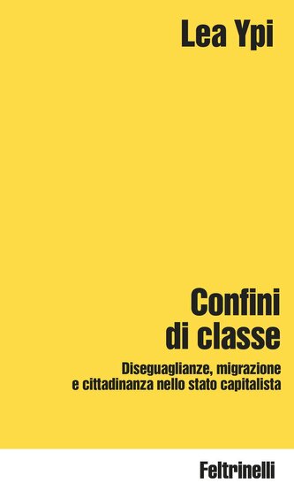 Confini di classe. Diseguaglianze, migrazione e cittadinanza nello stato capitalista