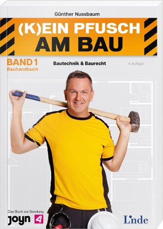 (K)ein Pfusch am Bau. Bauhandbuch Band 1: Bautechnik & Baurecht (Ausgabe Österreich)