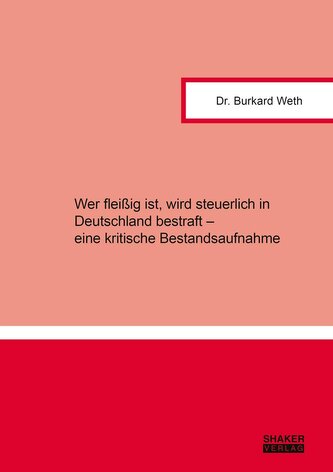 Wer fleißig ist, wird steuerlich in Deutschland bestraft - eine kritische Bestandsaufnahme