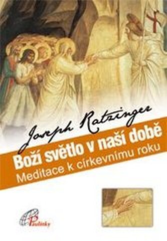 Boží světlo v naší době: meditace k církevnímu roku