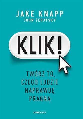 Klik! Twórz to, czego ludzie naprawdę pragną